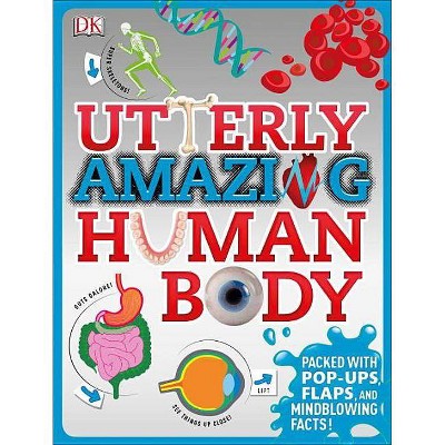 Utterly Amazing Human Body - by  Robert Winston (Hardcover)