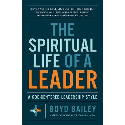 The Spiritual Life of a Leader - by  Boyd Bailey (Paperback)