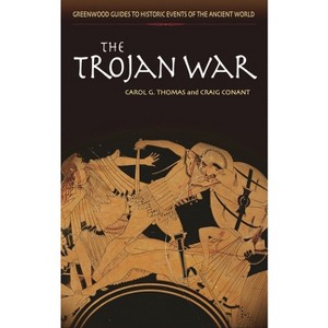 The Trojan War - (Greenwood Guides to Historic Events of the Ancient World) Annotated by  Carol G Thomas & Craig Conant (Hardcover) - 1 of 1