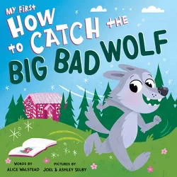My First How to Catch the Big Bad Wolf - by  Alice Walstead (Board Book)