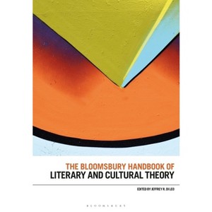 The Bloomsbury Handbook of Literary and Cultural Theory - (Bloomsbury Handbooks) by  Jeffrey R Di Leo (Paperback) - 1 of 1