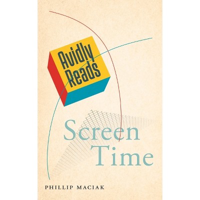 Avidly Reads Screen Time - by  Phillip Maciak (Paperback)