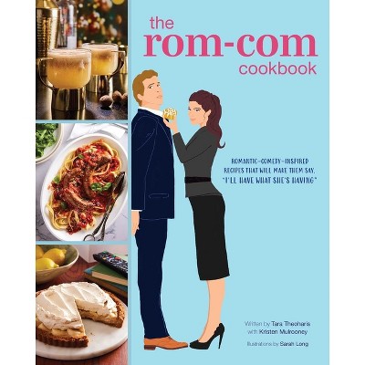 The Rom-Com Cookbook - by  Tara Theoharis (Hardcover)
