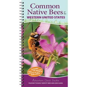 Common Native Bees of the Western United States - (Adventure Quick Guides) by  Ryan Bartlett (Spiral Bound) - 1 of 1