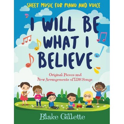 I Will Be What I Believe - by  Blake Gilette (Paperback)