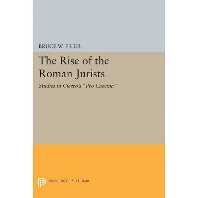 The Rise of the Roman Jurists - (Princeton Legacy Library) by  Bruce W Frier (Paperback)