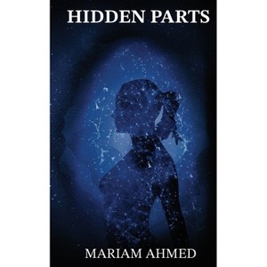 Hidden Parts - by  Mariam Ahmed (Paperback) - 1 of 1