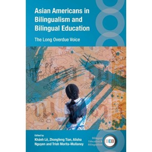 Asian Americans in Bilingualism and Bilingual Education - (Bilingual Education & Bilingualism) (Hardcover) - 1 of 1