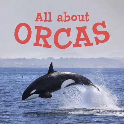 All about Orcas - (Nunavummi) by  Jordan Hoffman (Paperback)