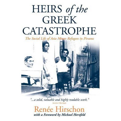 Heirs of the Greek Catastrophe - by  Renée Hirschon (Paperback)