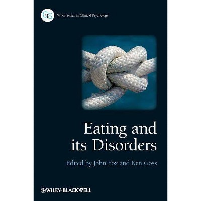 Eating and Its Disorders - (Wiley Clinical Psychology) by  John R E Fox & Ken Goss (Paperback)