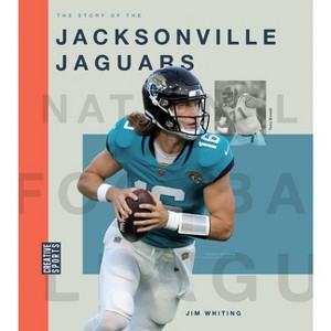 The Story of the Jacksonville Jaguars - by  Jim Whiting (Paperback) - 1 of 1