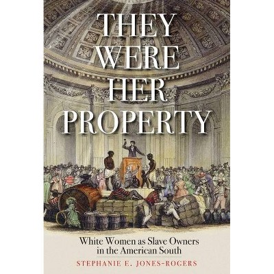 They Were Her Property - by  Stephanie E Jones-Rogers (Paperback)