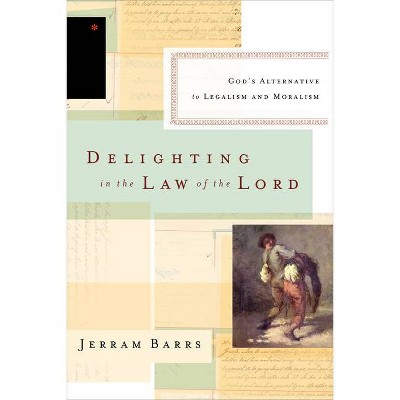 Delighting in the Law of the Lord - by  Jerram Barrs (Paperback)