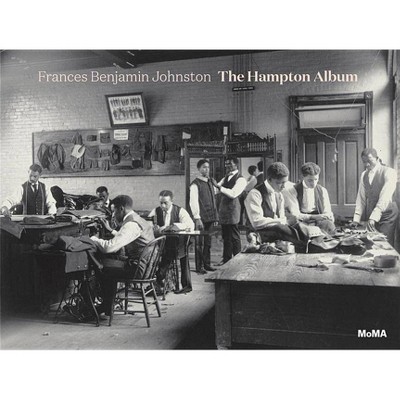 Frances Benjamin Johnston: The Hampton Album - by  Sarah Meister (Hardcover)