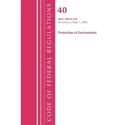 Code of Federal Regulations, Title 40 Protection of the Environment 190-259, Revised as of July 1, 2020 - (Paperback)