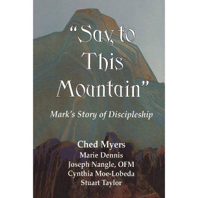 Say to This Mountain - by  Ched Myers (Paperback)