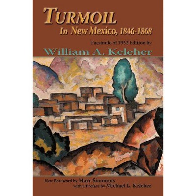 Turmoil in New Mexico, 1846-1868 - (Southwest Heritage) by  William Aloysius Keleher (Paperback)