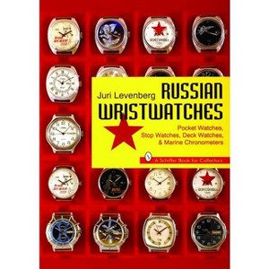 Russian Wristwatches - (Schiffer Book for Collectors) by  Juri Levenberg (Paperback) - 1 of 1