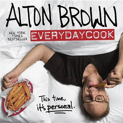 Alton Brown: Everydaycook - (Hardcover)