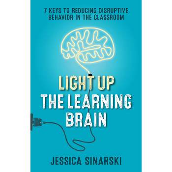 Light Up the Learning Brain - by  Jessica Sinarski (Paperback)