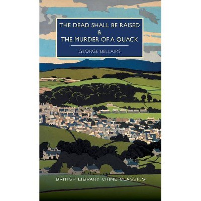  The Dead Shall Be Raised and the Murder of a Quack - (British Library Crime Classics) by  George Bellairs (Paperback) 