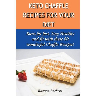 Keto Chaffle Recipes for Your Diet - by  Roxana Barbera (Paperback)