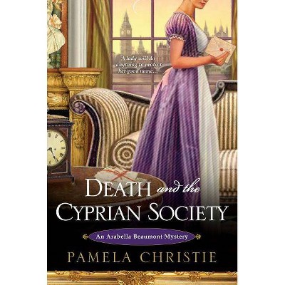 Death and the Cyprian Society - (Arabella Beaumont Mysteries) by  Pamela Christie (Paperback)