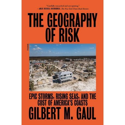 The Geography of Risk - by  Gilbert M Gaul (Paperback)