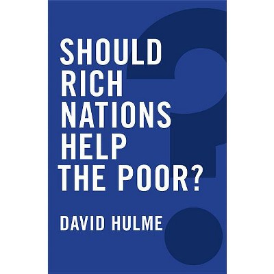Should Rich Nations Help the Poor? - (Global Futures) by  David Hulme (Paperback)