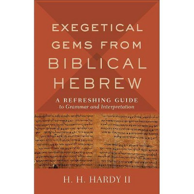 Exegetical Gems from Biblical Hebrew - by  H H II Hardy (Paperback)