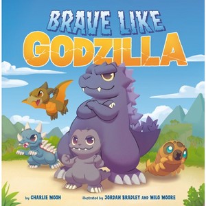 Brave Like Godzilla - by  Charlie Moon (Hardcover) - 1 of 1