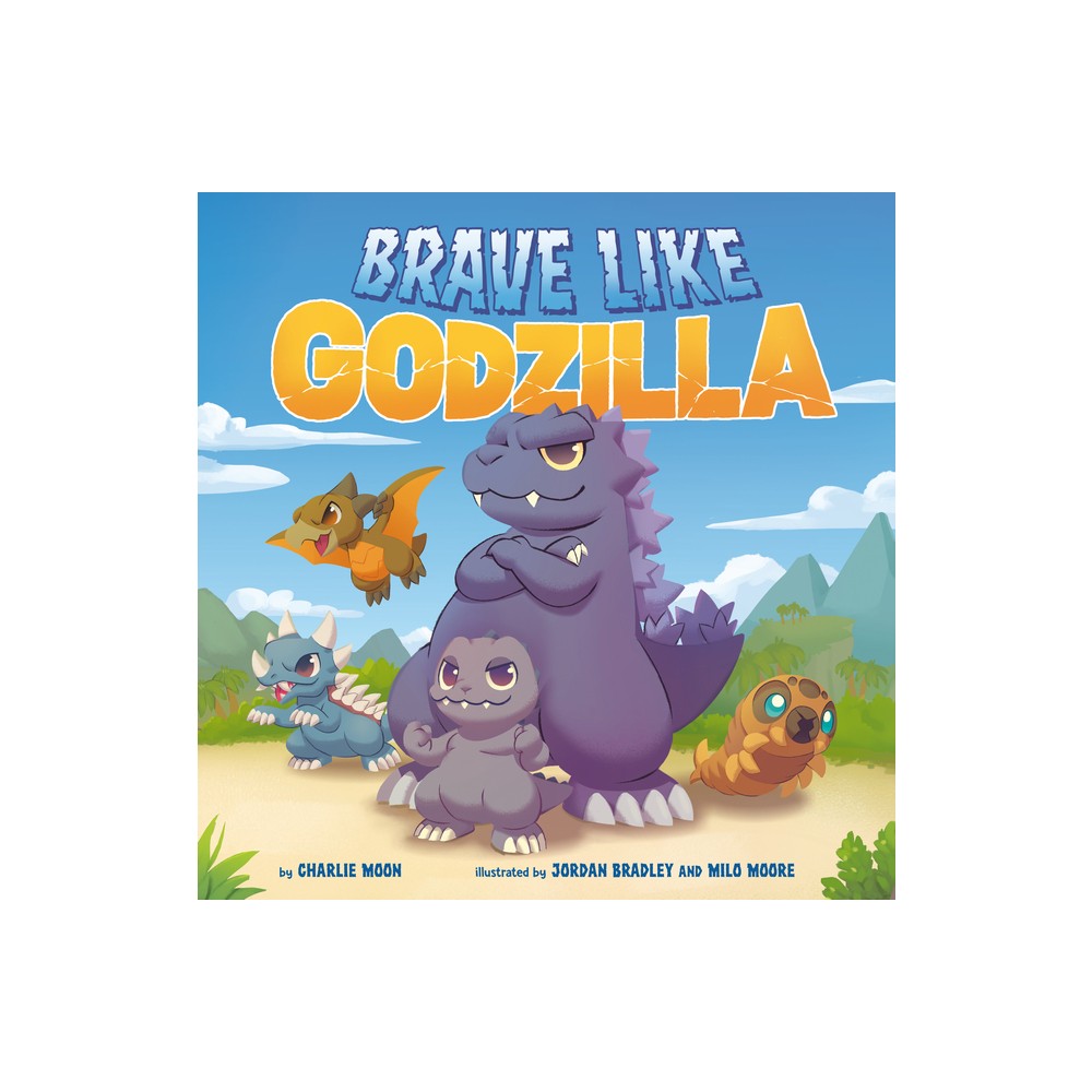 Brave Like Godzilla - by Charlie Moon (Hardcover)