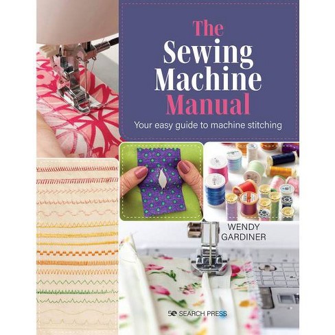 The Sewing Machine Manual - By Wendy Gardiner (paperback) : Target