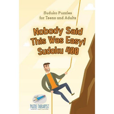 Nobody Said This Was Easy! Sudoku 400 Suduko Puzzles for Teens and Adults - by  Puzzle Therapist (Paperback)