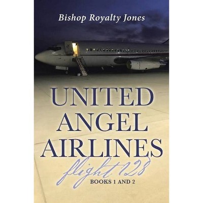 United Angel Airlines Flight 128 - by  Bishop Royalty Jones (Paperback)