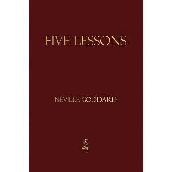 Five Lessons - by  Neville Goddard (Paperback)