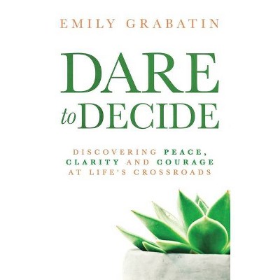 Dare to Decide - by  Emily Grabatin (Paperback)