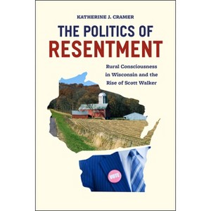 The Politics of Resentment - (Chicago Studies in American Politics) by  Katherine J Cramer (Paperback) - 1 of 1