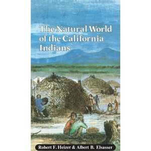 The Natural World of the California Indians - (California Natural History Guides) by  Robert F Heizer & Albert B Elsasser (Paperback) - 1 of 1