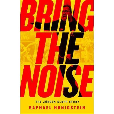 Bring the Noise - by  Raphael Honigstein (Paperback)