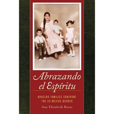 Abrazando El Espíritu, 40 - (American Crossroads) by  Ana Elizabeth Rosas (Paperback)