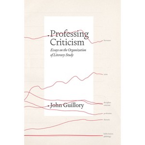 Professing Criticism - by  John Guillory (Paperback) - 1 of 1