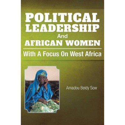 Political Leadership And African Women - by  Amadou Beidy Sow (Paperback)