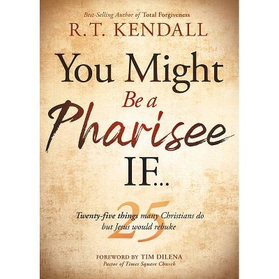 You Might Be a Pharisee If... - by  R T Kendall (Paperback)