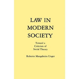 Law in Modern Society - by  Roberto Mangabeira Unger (Paperback) - 1 of 1