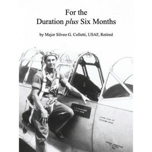 For the Duration Plus Six Months - by  Major Silveo G Colletti Usaf Retired (Paperback) - 1 of 1