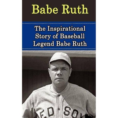 Babe Ruth - (Babe Ruth Unauthorized Biography, New York Yankees, Boston Red Sox, Mlb Books) by  Bill Redban (Paperback)