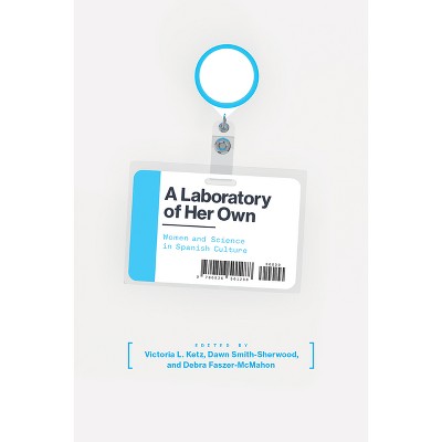 A Laboratory of Her Own - by  Victoria L Ketz & Dawn Smith-Sherwood & Debra Faszer-McMahon (Hardcover)