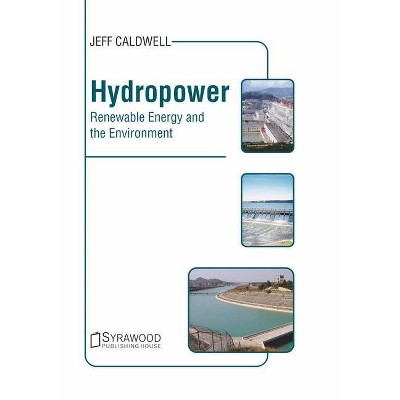 Hydropower: Renewable Energy and the Environment - by  Jeff Caldwell (Hardcover)